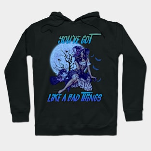 You've Got Like a Bad Things Hoodie